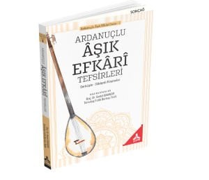 ARDANUÇLU ÂŞIK EFKÂRÎ TEFSİRLERİ (SERKÜŞTE - HİKÂYELİ KOŞMALAR)