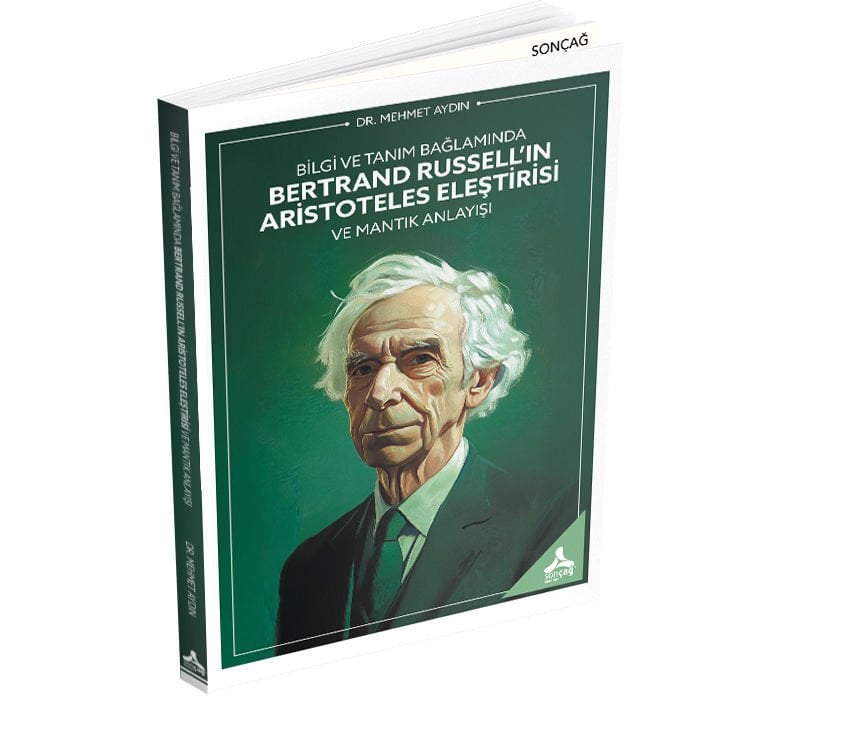 BİLGİ VE TANIM BAĞLAMINDA BERTRAND RUSSELL’IN ARİSTOTELES ELEŞTİRİSİ VE MANTIK ANLAYIŞI