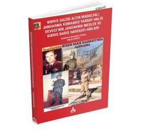 KIBRIS GAZİSİ ALTIN MADALYALI JANDARMA KOMANDO YARBAY HALİS DEVECİ’NİN JANDARMA MESLEK VE KIBRIS BARIŞ HAREKATI ANILAR