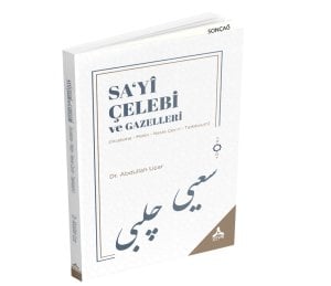 SA‘YÎ ÇELEBİ VE GAZELLERİ (İNCELEME - METİN - NESRE ÇEVİRİ - TIPKIBASIM)