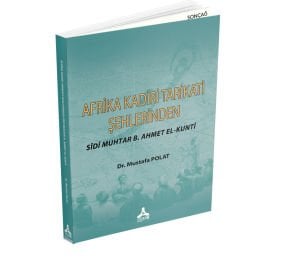 AFRİKA KADİRİ TARİKATİ ŞEHLERİNDEN SÎDÎ MUHTAR B. AHMET EL-KUNTÎ