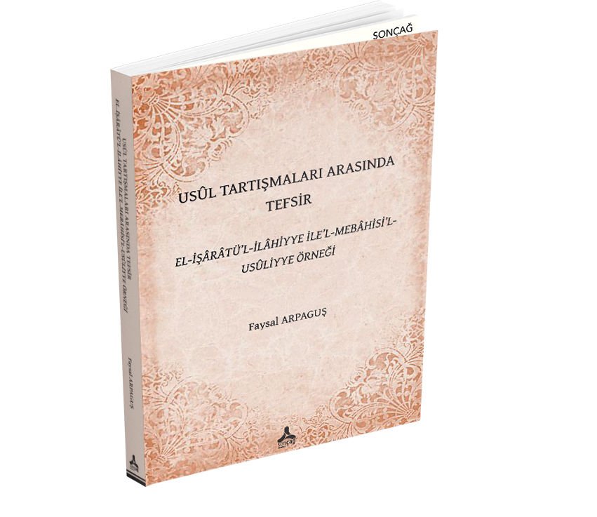 USÛL TARTIŞMALARI ARASINDA TEFSİR EL-İŞÂRÂTÜ’L-İLÂHİYYE İLE’L-MEBÂHİSİ’L-USÛLİYYE ÖRNEĞİ
