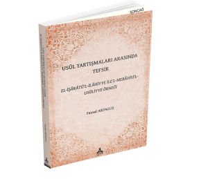 USÛL TARTIŞMALARI ARASINDA TEFSİR EL-İŞÂRÂTÜ’L-İLÂHİYYE İLE’L-MEBÂHİSİ’L-USÛLİYYE ÖRNEĞİ