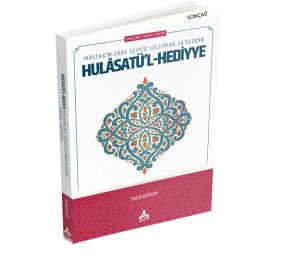 MÜSTAKÎM-ZÂDE SEYYİD SÜLEYMAN SA’DEDDÎN HULÂSATÜ’L-HEDİYYE (İNCELEME-TEMKİTLİ METİN)