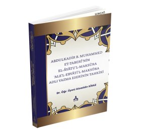 ABDULKADİR B. MUHAMMED ET-TABERÎ’NİN EL-ÂYÂTU’L-MAKSÛRA ‘ ALE’L-EBYÂTİ’L-MAKSÛRA ADLI YAZMA ESERİNİN TAHKİKİ
