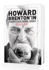 HOWARD BRENTON’IN TİYATRO ESERLERİNDE ŞİDDET