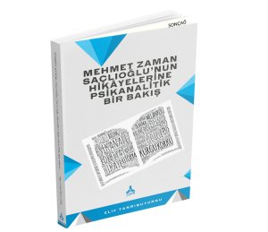 MEHMET ZAMAN SAÇLIOĞLU’NUN HİKÂYELERİNE PSİKANALİTİK BİR BAKIŞ