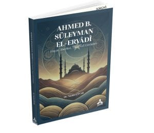 AHMED B. SÜLEYMAN EL-ERVÂDÎ HAYATI, ESERLERİ, TASAVVUFÎ GÖRÜŞLERİ