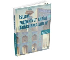 İSLAM MEDENİYET TARİHİ ARAŞTIRMALARI IV