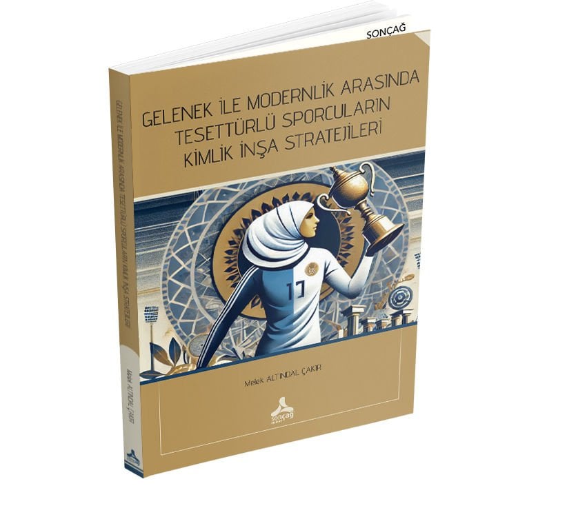 GELENEK İLE MODERNLİK ARASINDA TESETTÜRLÜ SPORCULARIN KİMLİK İNŞA STRATEJİLERİ