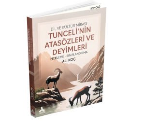 DİL VE KÜLTÜR MİRASI: TUNCELİ’NİN ATASÖZLERİ VE DEYİMLERİ (İNCELEME- SINIFLANDIRMA)