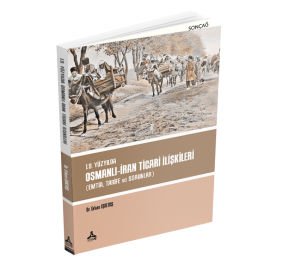 19. YÜZYILDA OSMANLI-İRAN TİCARİ İLİŞKİLERİ (EMTİA, TARİFE ve SORUNLAR)