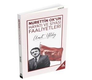 NURETTİN OK’UN HAYATI VE SİYASİ FAALİYETLERİ