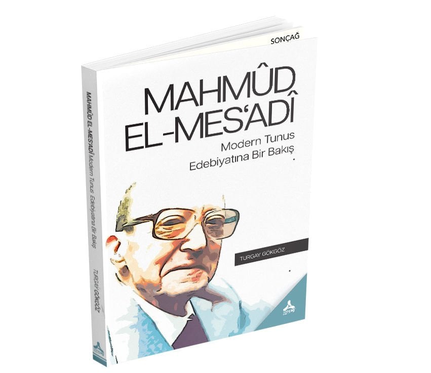MAHMÛD EL-MES‘ADÎ MODERN TUNUS EDEBİYATINA BİR BAKIŞ