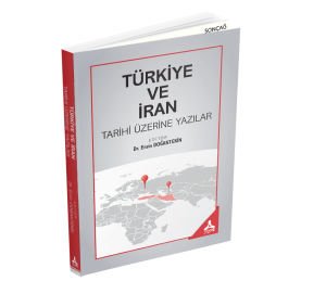 TÜRKİYE VE İRAN TARİHİ ÜZERİNE YAZILAR