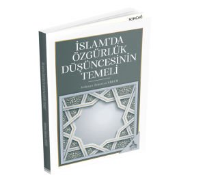 İSLAM’DA ÖZGÜRLÜK DÜŞÜNCESİNİN TEMELİ