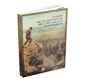 ZAFERİN 100. YIL DÖNÜMÜNDE MİLLİ MÜCADELE’YE YENİ BAKIŞLAR