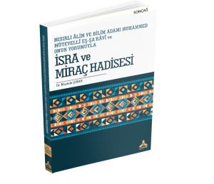 MISIRLI ÂLİM VE BİLİM ADAMI MUHAMMED MÜTEVELLÎ EŞ-ŞA’RÂVÎ VE ONUN YORUMUYLA İSRA VE MİRAÇ HADİSESİ