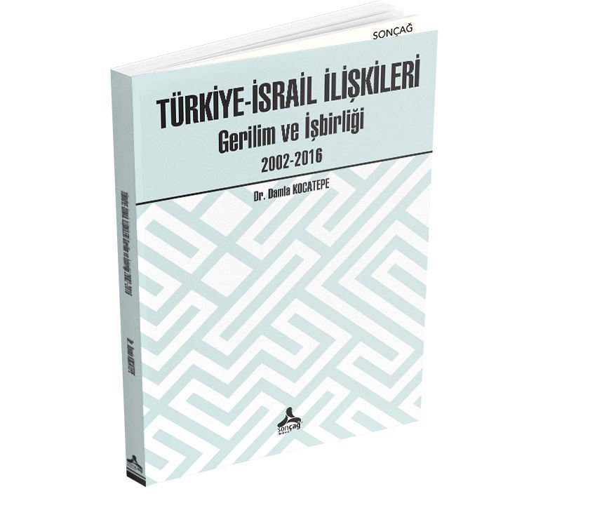 TÜRKİYE-İSRAİL İLİŞKİLERİ GERİLİM VE İŞBİRLİĞİ (2002-2016)