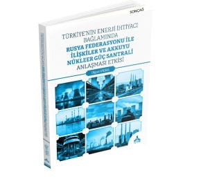 TÜRKİYE’NİN ENERJİ İHTİYACI BAĞLAMINDA RUSYA FEDERASYONU İLE İLİŞKİLER VE AKKUYU NÜKLEER GÜÇ SANTRALİ ANLAŞMASI ETKİSİ