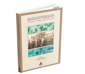 SİYASİ, SOSYAL, EKONOMİK BAKIŞ AÇILARIYLA ORTAÇAĞ’DAN CUMHURİYET’E YENİ YAKLAŞIMLAR