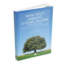 NASIL GEÇTİ HABERSİZ O GÜZEL YILLARIM GENÇLİĞE– TARİHE - KÜLTÜRE NOSTALJİK BİR YOLCULUK ANILARIM VE HATIRLADIKLARIM