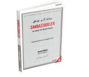 CANBAZZÂDELER “BİR ANADOLU TÜRK AİLESİNİN HİKÂYESİ” (BAŞBAKANLIK OSMANLI ARŞİVİ BELGELERİNE GÖRE)