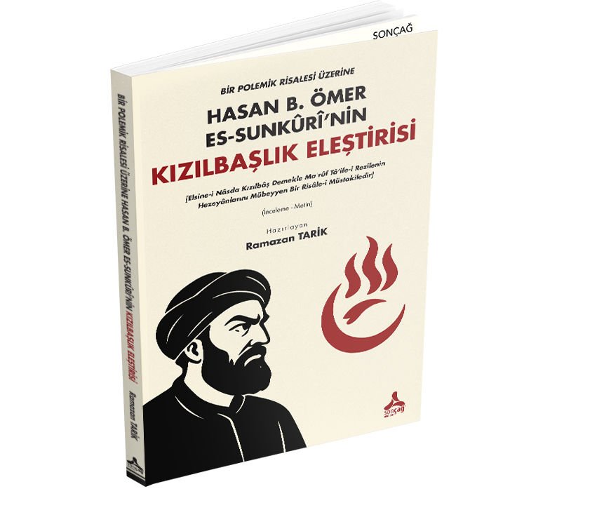 BİR POLEMİK RİSALESİ ÜZERİNE HASAN B. ÖMER ES-SUNKÛRÎ’NİN KIZILBAŞLIK ELEŞTİRİSİ