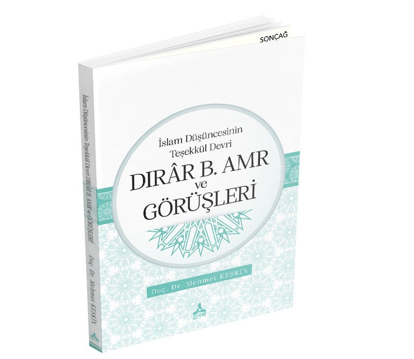 İSLAM DÜŞÜNCESİNİN TEŞEKKÜL DEVRİ DIRÂR B. AMR VE GÖRÜŞLERİ
