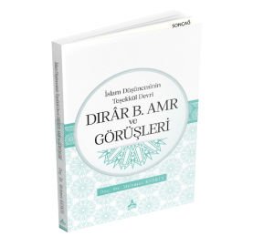 İSLAM DÜŞÜNCESİNİN TEŞEKKÜL DEVRİ DIRÂR B. AMR VE GÖRÜŞLERİ