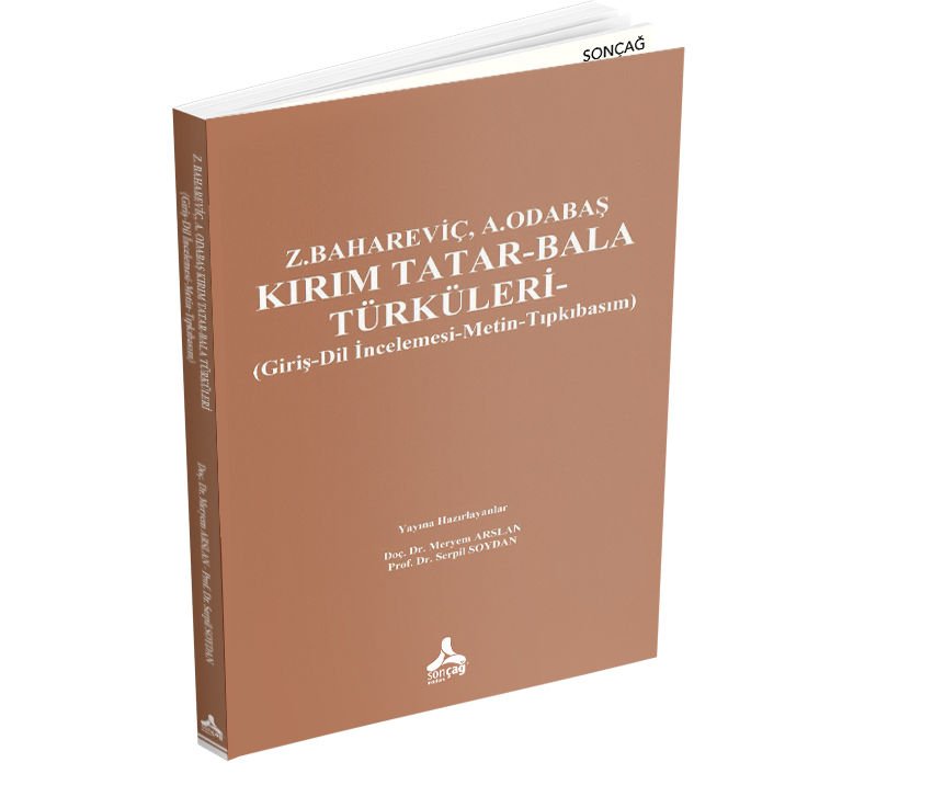 Z. BAHAREVİÇ, A. ODABAŞ KIRIM TATAR-BALA TÜRKÜLERİ (GİRİŞ-DİL İNCELEMESİ-METİN-TIPKIBASIM)