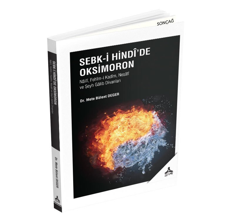 SEBK-İ HİNDÎ’DE OKSİMORON (NÂİLÎ, FEHÎM-İ KADÎM, NEŞÂTÎ VE ŞEYH GÂLİB DİVANLARI)