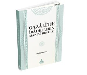 GAZÂLÎ’DE İBÂDETLERİN MANEVÎ BOYUTU