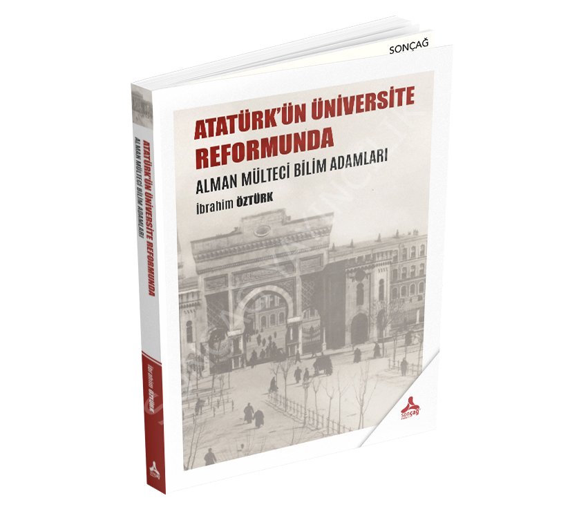 ATATÜRK’ÜN ÜNİVERSİTE REFORMUNDA ALMAN MÜLTECİ BİLİM ADAMLARI