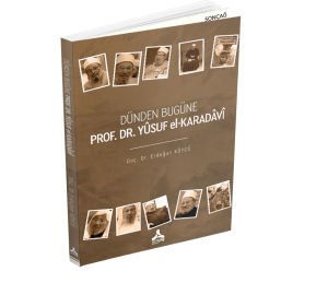 DÜNDEN BUGÜNE PROF. DR. YÛSUF EL-KARADÂVÎ