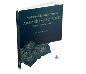 NEDENSELLİK BAĞLAMINDA ARAP DİLİ VE BELAGATI (DOĞUŞU- GELİŞİMİ-TARİHİ)