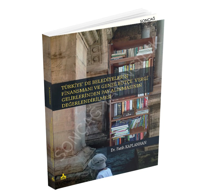 TÜRKİYE’DE BELEDİYELERİN FİNANSMANI VE GENEL BÜTÇE VERGİ GELİRLERİNDEN PAY ALINMASININ DEĞERLENDİRİLMESİ
