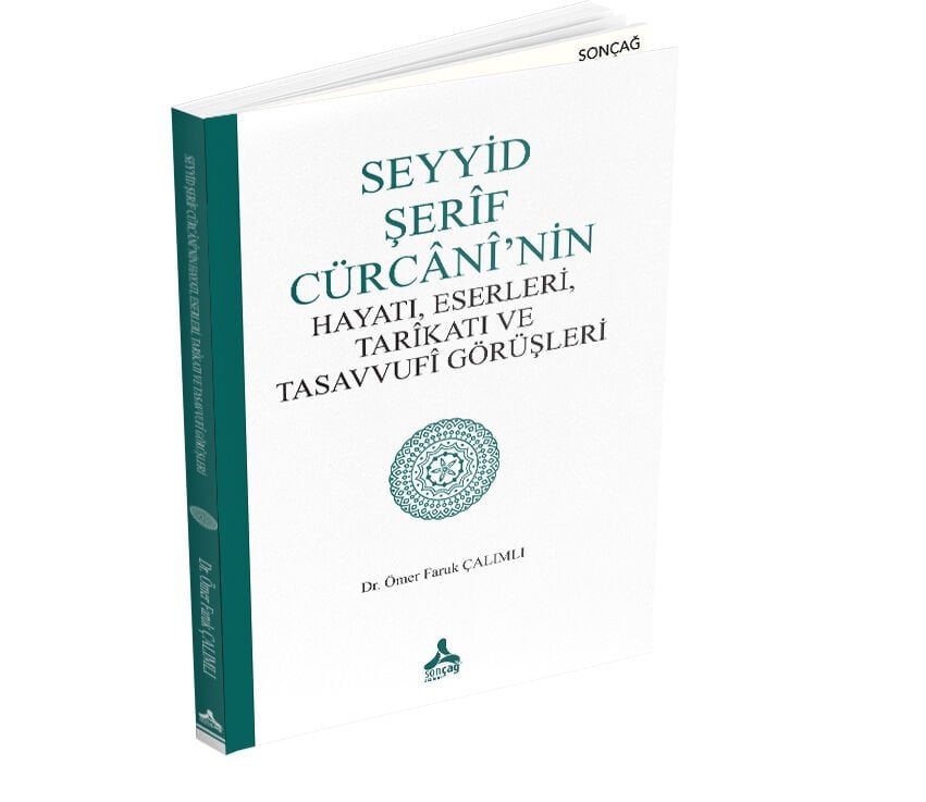 SEYYİD ŞERÎF CÜRCÂNÎ’NİN HAYATI, ESERLERİ, TARÎKATI VE TASAVVUFÎ GÖRÜŞLERİ