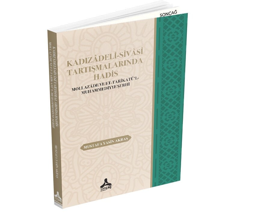 KADIZÂDELİ-SİVÂSÎ TARTIŞMALARINDA HADİS MOLLAZÂDE VE ET-TARÎKATÜ’L-MUHAMMEDİYYE ŞERHİ