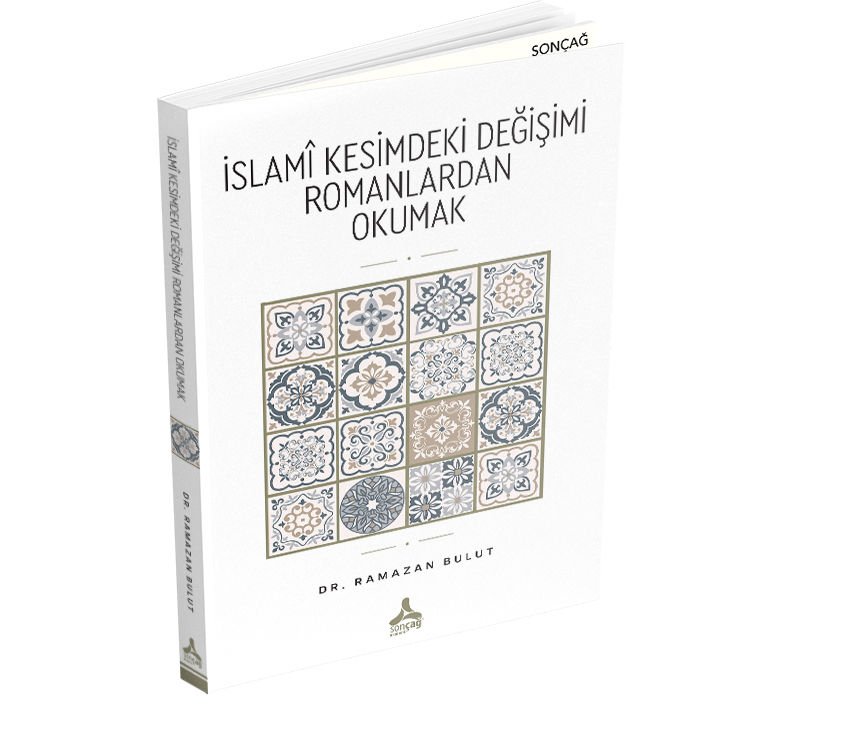 İSLAMÎ KESİMDEKİ DEĞİŞİMİ ROMANLARDAN OKUMAK