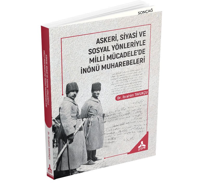 ASKERİ, SİYASİ VE SOSYAL YÖNLERİYLE MİLLİ MÜCADELE’DE İNÖNÜ MUHAREBELERİ