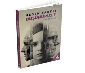 NEDEN FARKLI DÜŞÜNÜRÜZ ?