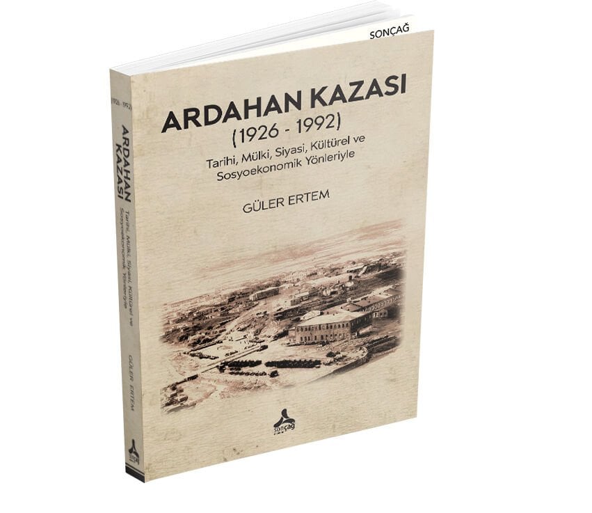 ARDAHAN KAZASI (1926 - 1992) TARİHİ, MÜLKİ, SİYASİ, KÜLTÜREL VE SOSYOEKONOMİK YÖNLERİYLE