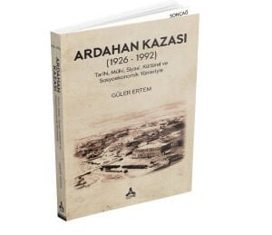 ARDAHAN KAZASI (1926 - 1992) TARİHİ, MÜLKİ, SİYASİ, KÜLTÜREL VE SOSYOEKONOMİK YÖNLERİYLE