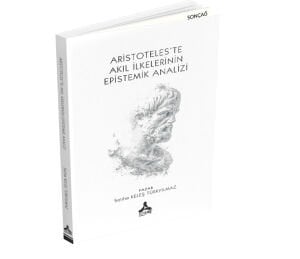 ARİSTOTELES’TE AKIL İLKELERİNİN EPİSTEMİK ANALİZİ