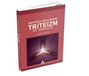 HIRİSTİYAN TEOLOJİSİNDE TRİTEİZM ÜÇ TANRICILIK