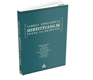 FARKLI YÖNLERİYLE HIRİSTİYANLIK İNANÇ VE AKIMLAR