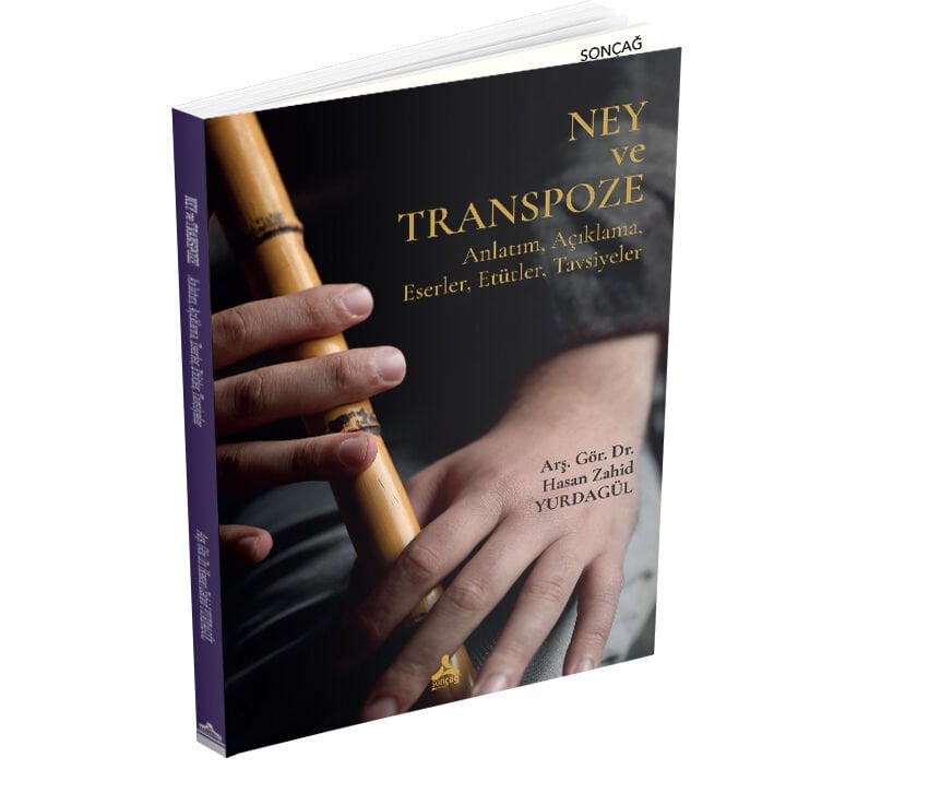 NEY VE TRANSPOZE (ANLATIM, AÇIKLAMA, ESERLER, ETÜTLER, TAVSİYELER)