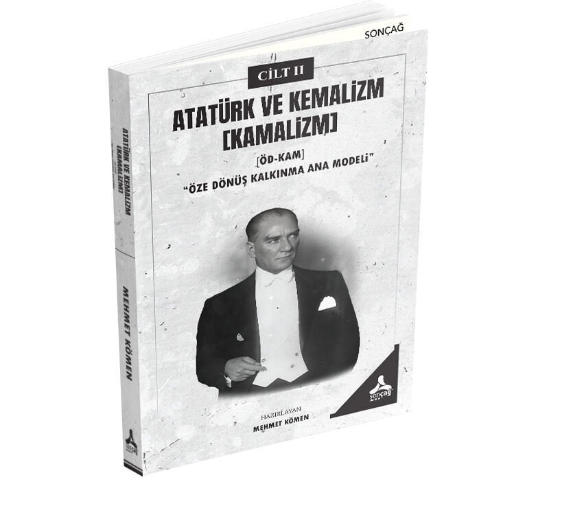ATATÜRK VE KEMÂLİZM [KAMÂLİZM] [ÖD-KAM]“ÖZE DÖNÜŞ KALKINMA ANA MODELİ”-II