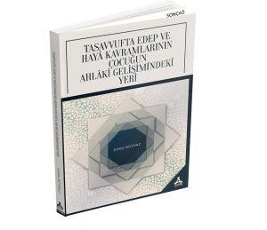 TASAVVUFTA EDEP VE HAYÂ KAVRAMLARININ ÇOCUĞUN AHLÂKÎ GELİŞİMİNDEKİ YERİ